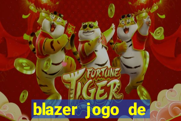 blazer jogo de ganhar dinheiro